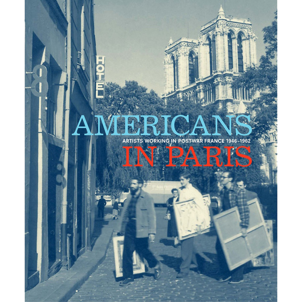 Book cover with a vintage photo of people carrying canvases near a hotel and cathedral in Paris, with overlaid text of the book's title, "Americans in Paris: Artists Working Postwar France, 1946–1962"