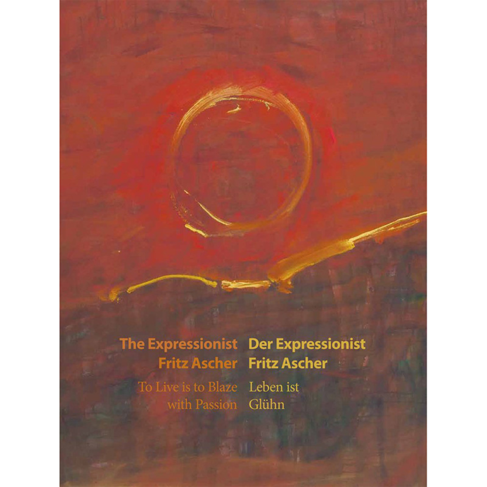 Abstract book cover with reddish-brown background, featuring a yellow-orange circular shape and brush strokes. The title The Expressionist, Fritz Ascher, To Live is to Blaze with Passion is written in English and German at the bottom of the cover.