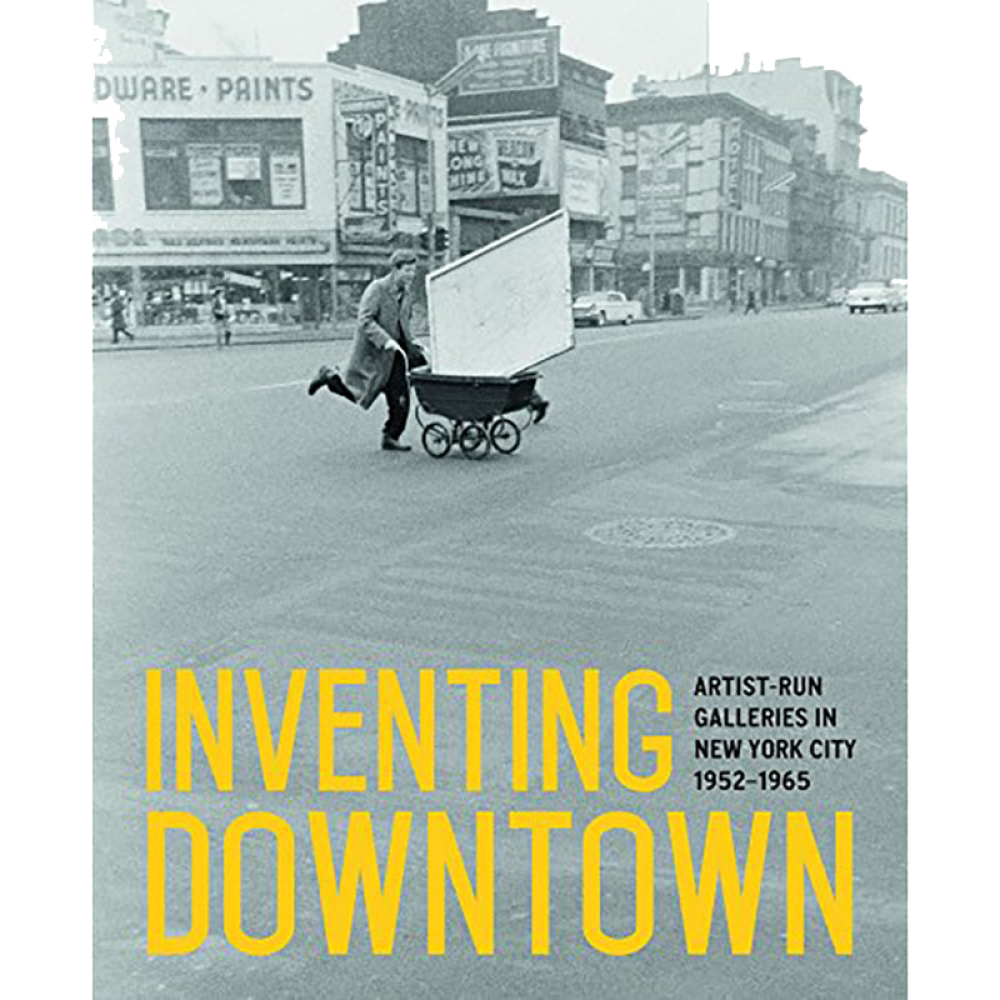 Book cover featuring a grayscale street scene with a person pushing a cart and yellow text that reads "Inventing Downtown: Artist-Run Galleries in New York City 1952-1965."