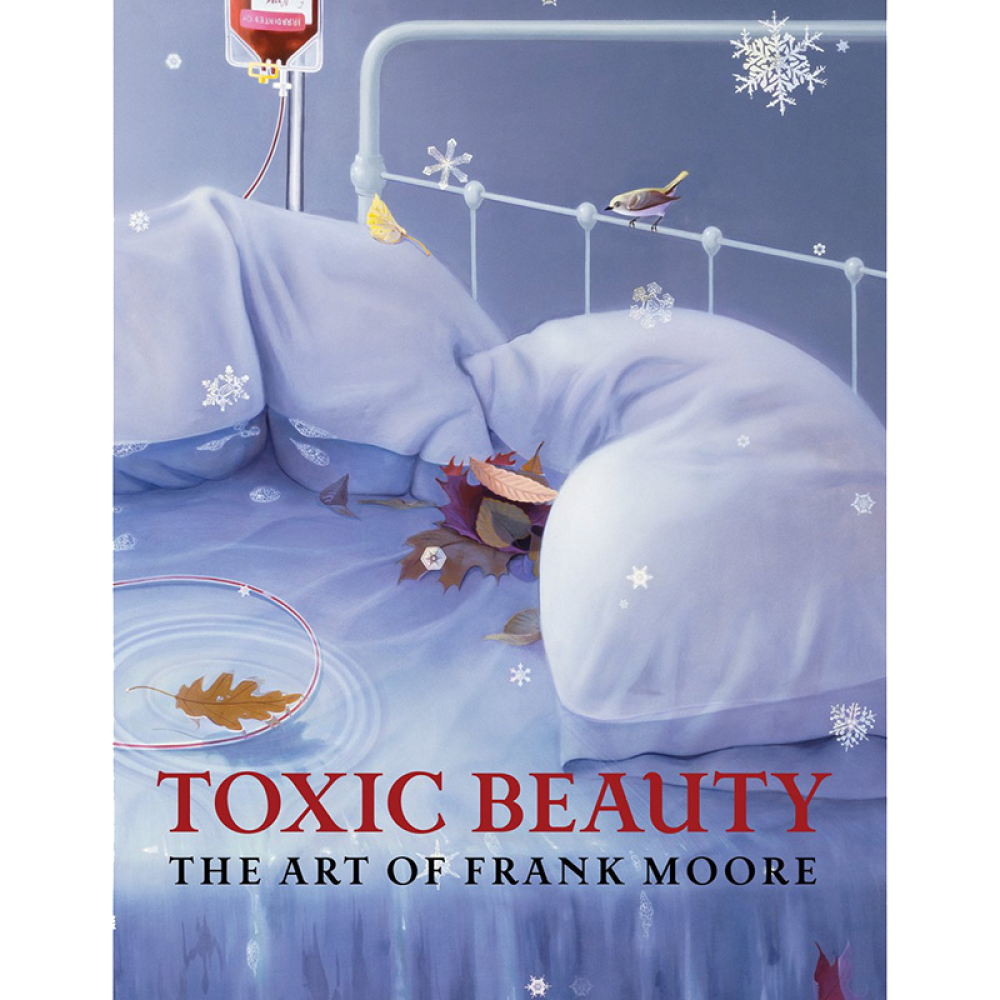 A book cover showing a surreal painting of a bed with blue sheets, an IV bag, autumn leaves, a bird, and snowflakes. The title “TOXIC BEAUTY: THE ART OF FRANK MOORE” is at the bottom.